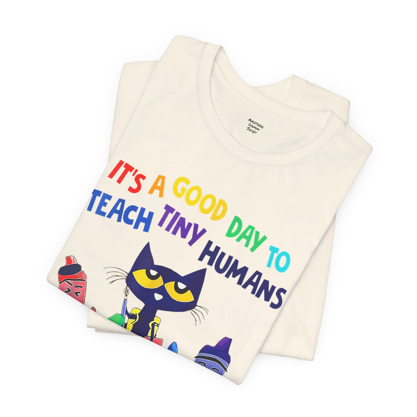 Its A Good Day To Teach Tiny Humans Teacher Quote - Graphic Unisex Jersey Tee