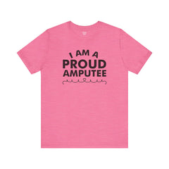 Im A Proud Amputee! - Unisex Jersey Short Sleeve Tee | Amputee Awareness,Limb Awareness,Leg Amputee,Gift For Him,Gift For Her, Arm Amputee