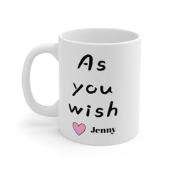As You Wish Mug 11oz 15oz 20oz