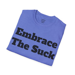 Embrace The Suck Unisex Softstyle T-Shirt