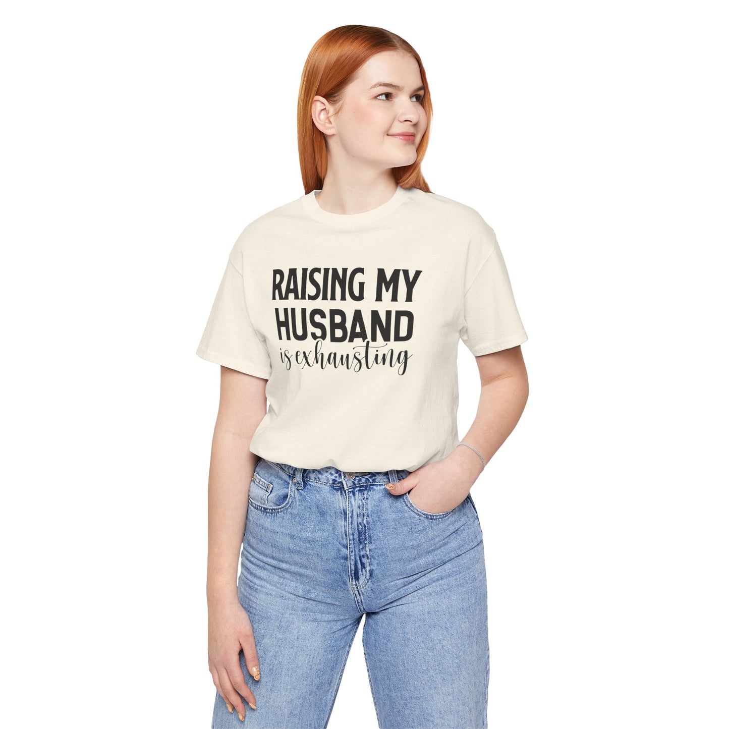 Raising My Husband Is Exhausting - Unisex Jersey Short Sleeve Tee