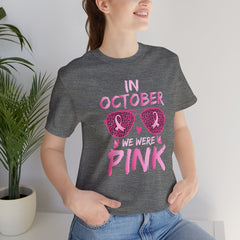 In October We Wear Pink - Graphic Unisex Jersey Short Sleeve Tee