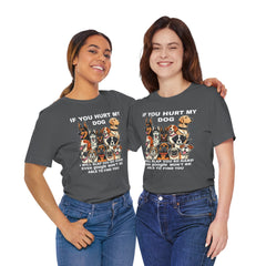 If You Hurt My Dog - Unisex Jersey Short Sleeve Tee