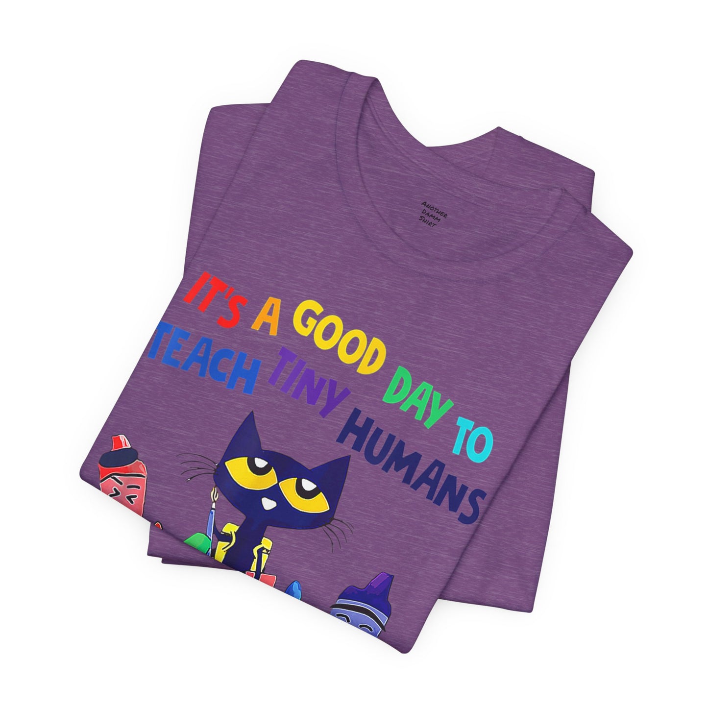 Its A Good Day To Teach Tiny Humans Teacher Quote - Graphic Unisex Jersey Tee