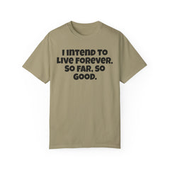I Intend To Live Forever, Comfort Colors Unisex Garment-Dyed T-shirt