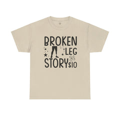Amputee Humor Broken Leg Story $10  - Unisex Heavy Cotton Tee