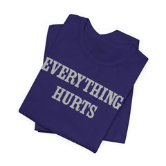 Everything Hurts Unisex Short Sleeve Tee - Casual Comfort for Everyday Wear