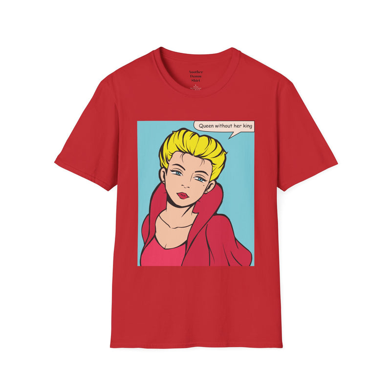 Queen Without Her King Pop Art Blonde Girl Unisex Softstyle T Shirt