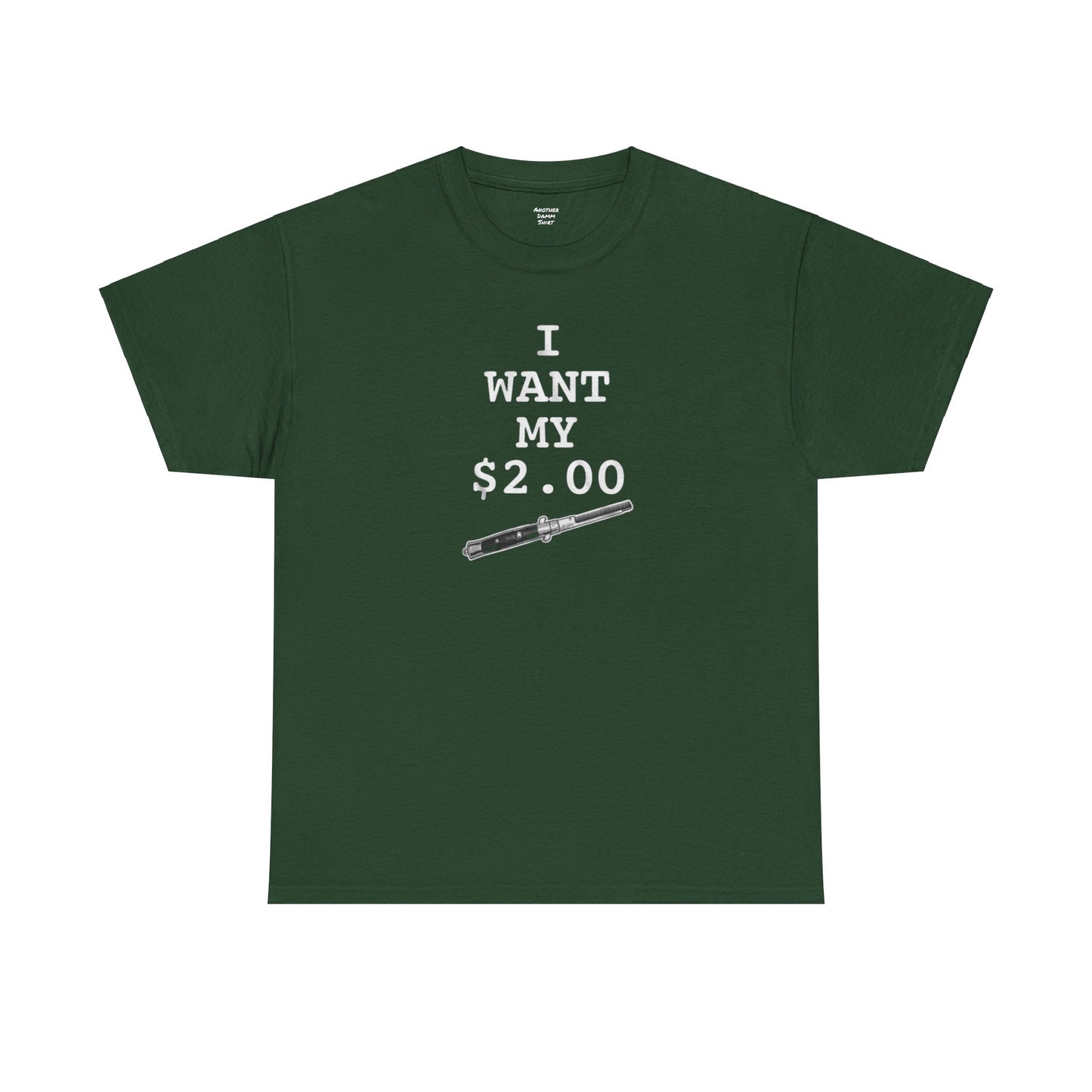 Better Off Dead I Want My $2.00  - Unisex Heavy Cotton Tee