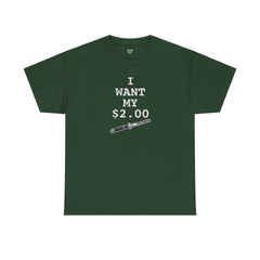 Better Off Dead I Want My $2.00  - Unisex Heavy Cotton Tee