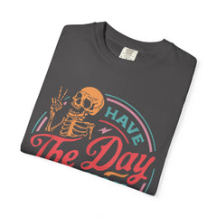 Have The Day You Deserve Garment-Dyed T-Shirt