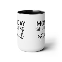 MONDAY SHOULD BE Optional,Two-Tone 15 oz Mug
