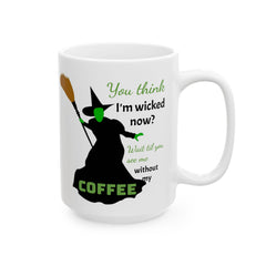 Wicked Without My Coffee Ceramic Mug – Funny Witch Coffee or Tea  Cup (11oz/15oz)