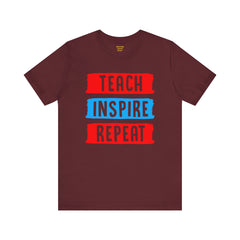 TEACH INSPIRE REPEAT  / Education / Teaching / Elementary /Middle / High School / Teachers / Bold / Unisex Jersey Short Sleeve T Shirt