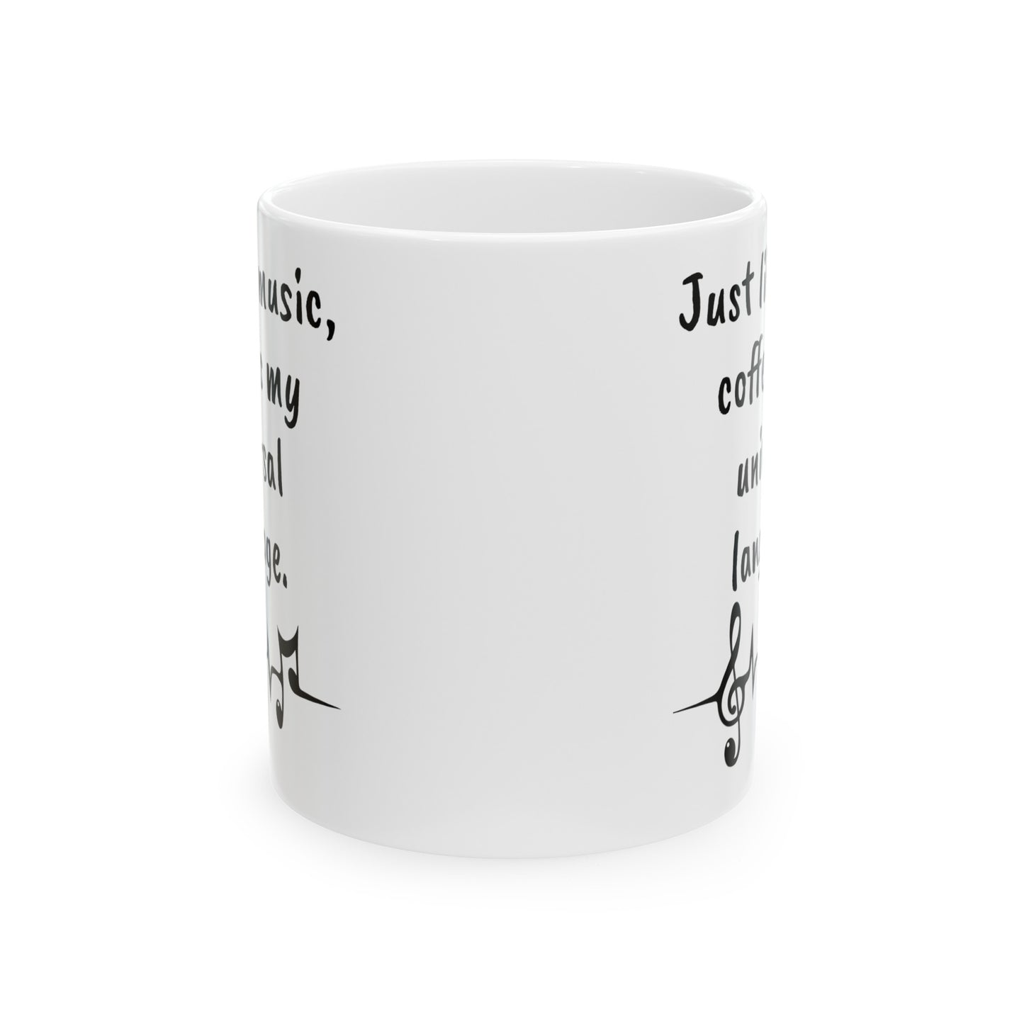 Just like music, coffee is my universal language. White 11oz or 15 oz Ceramic Mug