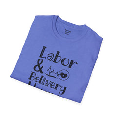 Labor Delivery Nurse - Unisex Softstyle T-Shirt | Nurse Awareness,Medical Wear,Gift For Her,Scrubs Lover, Hospital Staff,Registered Nurse,RN