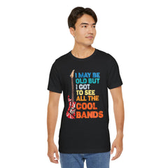 Vintage Rock Band Tee - 'I May Be Old, But I Got to See All the Cool Bands'