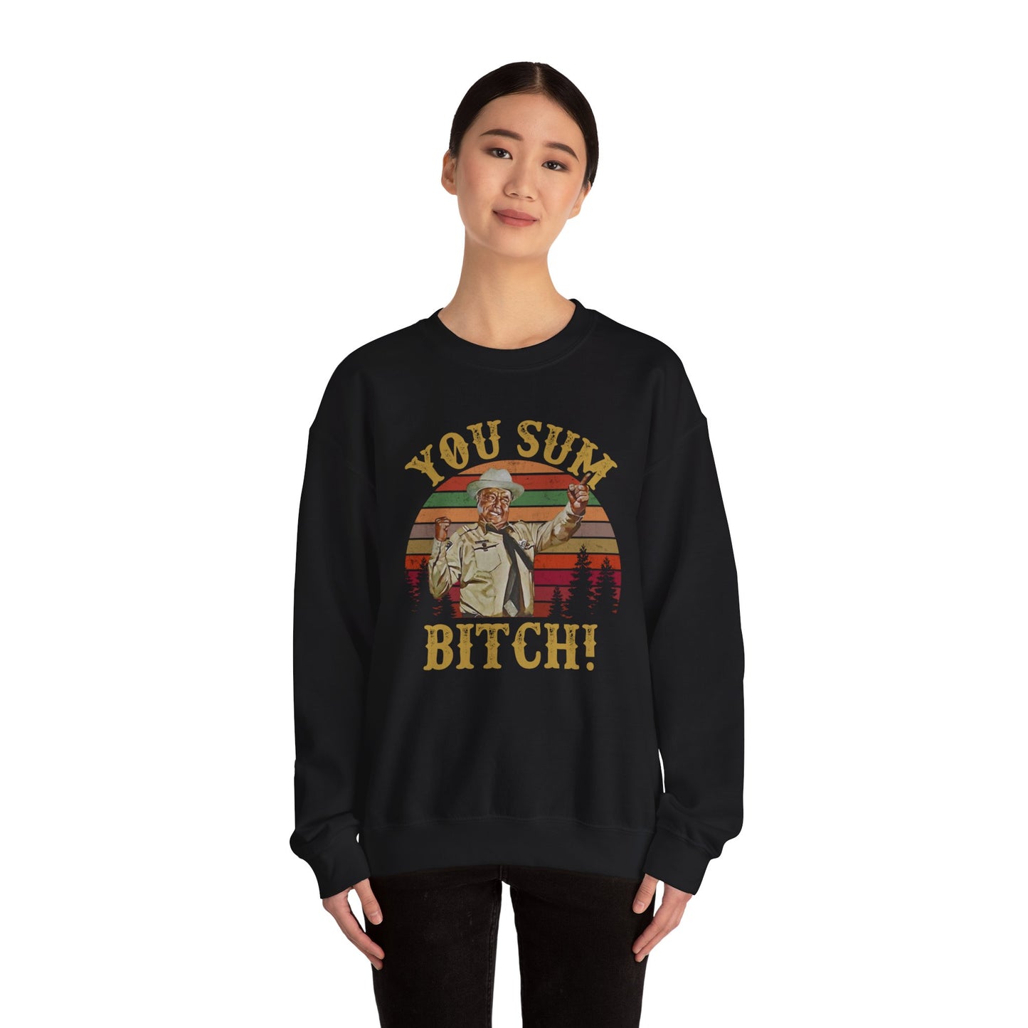 YOU SUM BITCH - Unisex Heavy Blend Crewneck Sweatshirt | Movie Quote | Sheriff Buford T Justice | Smoky And The Bandit | Pop Culture