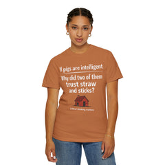 Critical Thinking T-Shirt — “If pigs are intelligent why did two of them trust straw and sticks?” Funny Educational Tee
