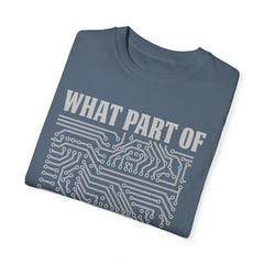 What Part of MicroTechnology Don't You Understand, Comfort Colors Unisex Garment-Dyed T-shirt