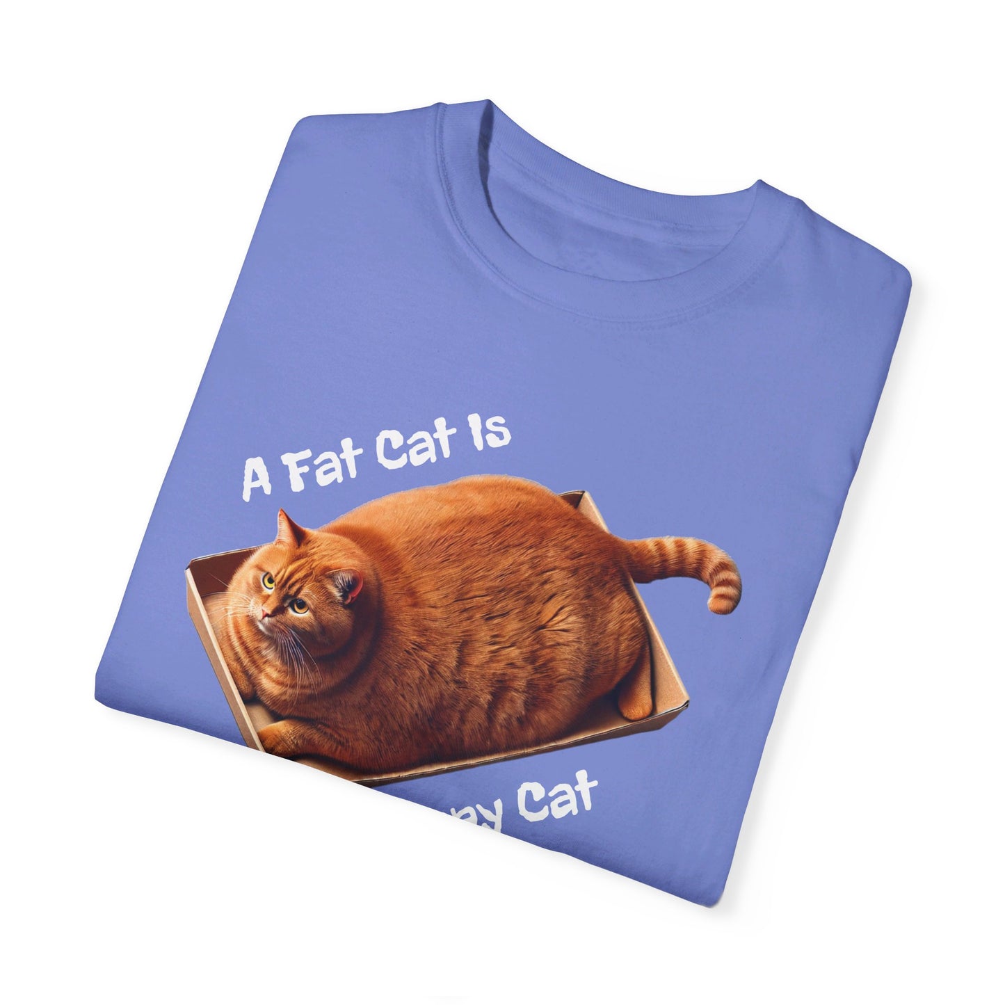 A Fat Cat Is A Happy Cat - Graphic Unisex Garment-Dyed T-shirt