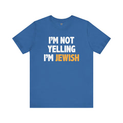 I'm Not Yelling, I'm JEWISH - Unisex Jersey Short Sleeve Tee