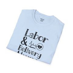 Labor Delivery Nurse - Unisex Softstyle T-Shirt | Nurse Awareness,Medical Wear,Gift For Her,Scrubs Lover, Hospital Staff,Registered Nurse,RN