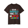 Dear Parents. Tag You're It, Love Teachers Unisex Ultra Cotton Tee