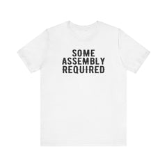 SOME ASSEMBLY REQUIRED! - Unisex Short Sleeve Tee | Amputee Awareness,Limb Awareness,Leg Amputee,Gift For Him,Gift For Her,Arm Amputee Gift