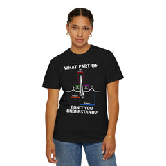 What Part of an EKG Wave Form Don't You Understand, Comfort Colors Unisex Garment-Dyed T-shirt