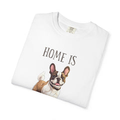 Frenchie Dog T-Shirt — "Home Is Where the Frenchie Is" Cute Pet Lover Tee