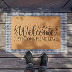 WELCOME Just Kidding Please Leave - Doormat | Sarcasm | Funny Doormat | Gift For Him | Unique Doormat | Gift For Her | Novelty Doormat