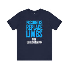 Inspirational Unisex Jersey Tee - "Prosthetics Replace Limbs, Not Determination"