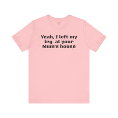Funny Amputee Quote - Unisex Short Sleeve Tee,Amputee Awareness,Gift For Him,Leg Amputee,Limb Loss Awareness,Unique Amputee Gift,
