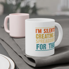 Humorous Office Ceramic Mug - "I'm Silently Creating a Spreadsheet for That" - Perfect Gift for Professionals