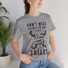 Funny Woman Barber Unisex Tee, Don't Mess with a Shears Shirt