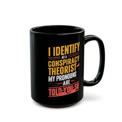 Funny Quote Ceramic Mug (11oz, 15oz) - Conspiracy Theorist Pronouns Are Told /You/ So
