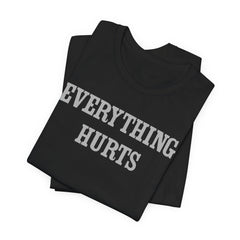 Everything Hurts Unisex Short Sleeve Tee - Casual Comfort for Everyday Wear