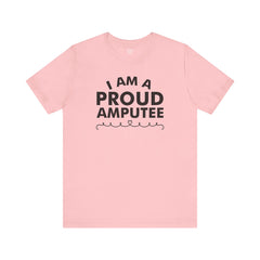 Im A Proud Amputee! - Unisex Jersey Short Sleeve Tee | Amputee Awareness,Limb Awareness,Leg Amputee,Gift For Him,Gift For Her, Arm Amputee
