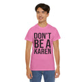 BOLD Don't Be A Karen = Unisex Heavy Cotton Tee