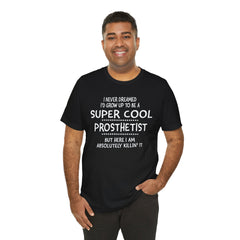 Prosthetist Quote T-Shirt — "Super Cool Prosthetist" Graphic Tee