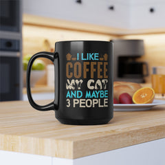 I Like My Coffee My CAT and maybe 3 people Black Mug, 15oz