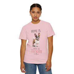 Frenchie Dog T-Shirt — "Home Is Where the Frenchie Is" Cute Pet Lover Tee