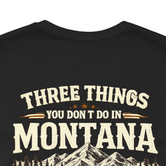 Montana Rules Tee - “3 Things You Don’t Do in Montana: Don’t Pet the Buffalo, Outdrink Canadians, Mess with Cowboy Music”