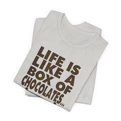 Inspirational Quote T-Shirt - Life is Like a Box of Chocolates
