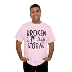 Amputee Humor Broken Leg Story $10  - Unisex Heavy Cotton Tee