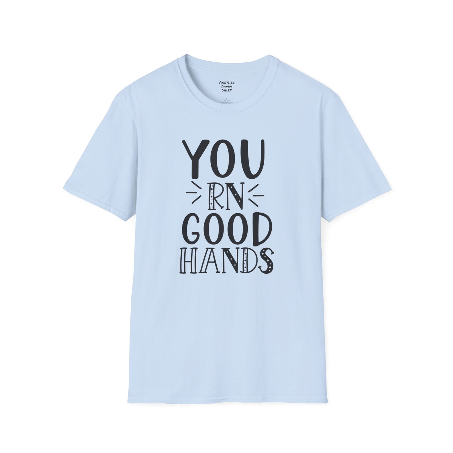 You RN Good Hands - Unisex Softstyle T-Shirt | Nurse Awareness, Medical Wear, Gift For Her,Scrubs Lover, Hospital Staff,Registered Nurse,RN