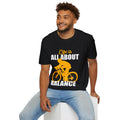 Life Is All About Balance Unisex Softstyle T-Shirt  For the Cyclist in Your Life, Biking Bicycling Exercise Motivation Just Do It