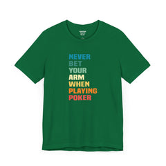 Never Bet Your Arm When Playing Poker - Unisex Jersey Short Sleeve Tee | Amputee Aware,Limb Awareness,Arm Amputee,Gift For Him, Gift For Her