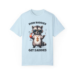 Even Baddies Get Saddies, Raccoon Comfort Colors Shirt